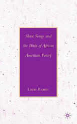 Slave Songs and the Birth of African American Poetry