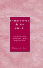 Shakespeare's As you like it : late Elizabethan culture and literary representation