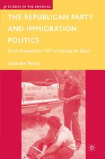 The Republican party and immigration politics : from Proposition 187 to George W. Bush