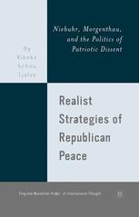 Realist strategies of republican peace : Niebuhr, Morgenthau, and the politics of patriotic dissent