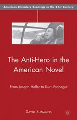 The anti-hero in the American novel : from Joseph Heller to Kurt Vonnegut