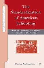 The Standardization of American schooling : linking secondary and higher education, 1870-1910