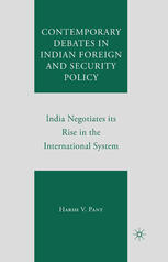 Contemporary debates in Indian foreign and security policy : India negotiates its rise in the international system