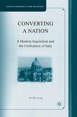 Converting a nation : a modern inquisition and the unification of Italy