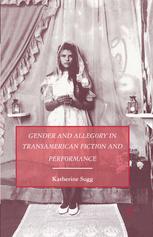 Gender and allegory in transamerican fiction and performance