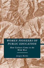 Women pioneers of public education : how culture came to the wild West