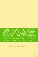 American Diplomacy and Strategy Toward Korea and Northeast Asia, 1882-1950 and After