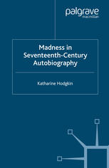 Madness in Seventeenth-Century Autobiography