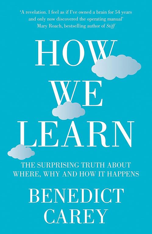 How We Learn: The Surprising Truth About When, Where and Why it Happens