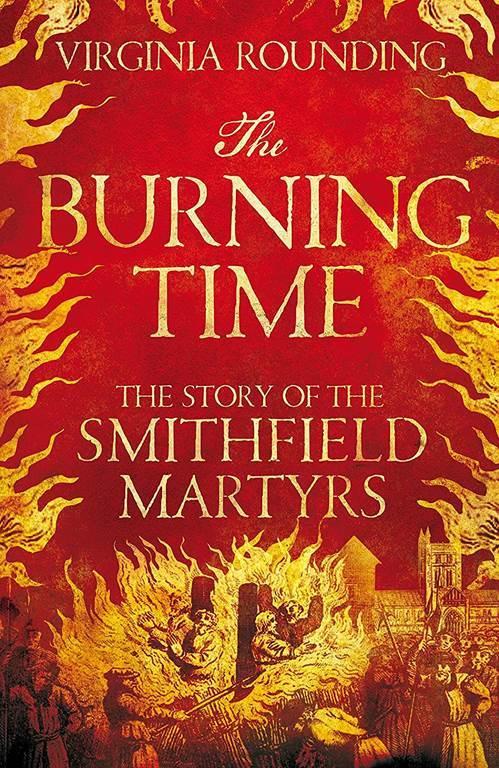 The Burning Time: The Story of the Smithfield Martyrs