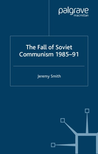 Fall of Soviet Communism 1985-1991, The. Studies in European History.