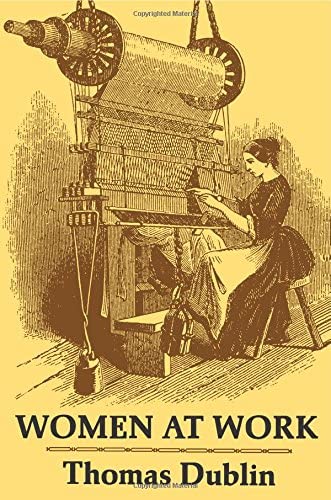 Women at Work: The Transformation of Work and Community in Lowell, Massachusetts, 1826-1860