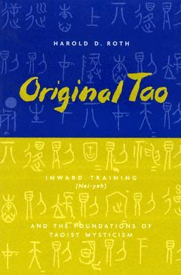 Original Tao: Inward Training (Nei-yeh) and the Foundations of Taoist Mysticism (Translations from the Asian Classics)