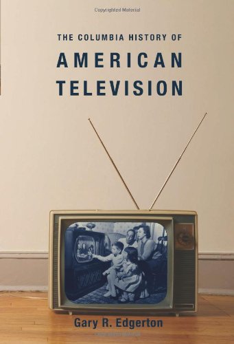 The Columbia History of American Television (Columbia Histories of Modern American Life)