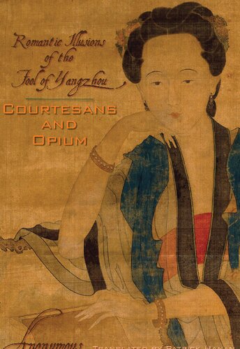 Courtesans and Opium: Romantic Illusions of the Fool of Yangzhou (Weatherhead Books on Asia)