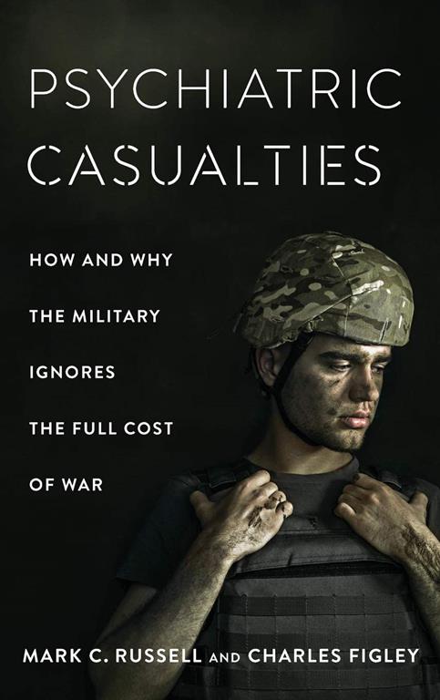 Psychiatric Casualties: How and Why the Military Ignores the Full Cost of War