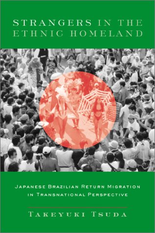 Strangers in the Ethnic Homeland : Japanese Brazilian Return Migration in Transnational Perspective