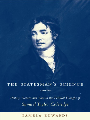 The Statesman's Science : History, Nature, and Law in the Political Thought of Samuel Taylor Coleridge