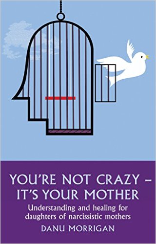 You're Not Crazy - It's Your Mother! Understanding and Healing for Daughters of Narcissistic Mothers