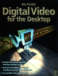 Digital Video for the Desktop [With *]