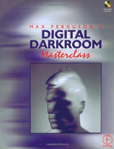 Max Ferguson's Digital Darkroom Masterclass [With CDROM]