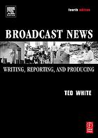 Broadcast News Writing, Reporting, and Producing