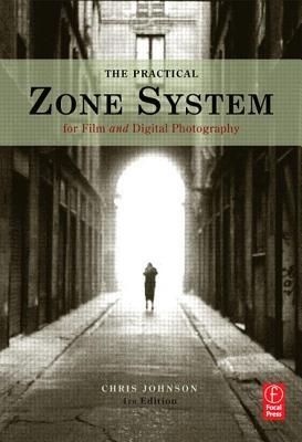 The Practical Zone System for Film and Digital Photography