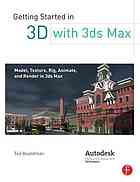 Getting started in 3D with 3ds Max : model, texture, rig, animate, and render in 3ds Max