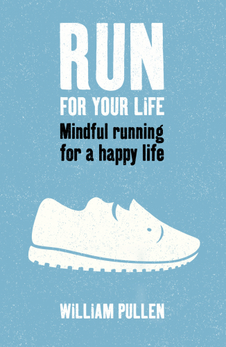 Run for your life : mindful running for a happy life