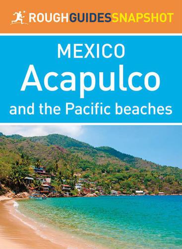 The rough guide snapshot mexico : acapulco and the pacific beaches