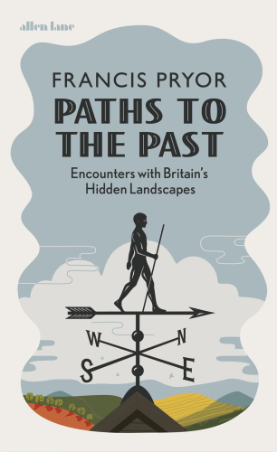 Paths to the past : encounters with Britain's hidden landscapes