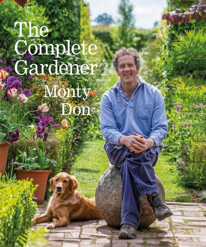 The Complete Gardener: A Practical, Imaginative Guide to Every Aspect of Gardening