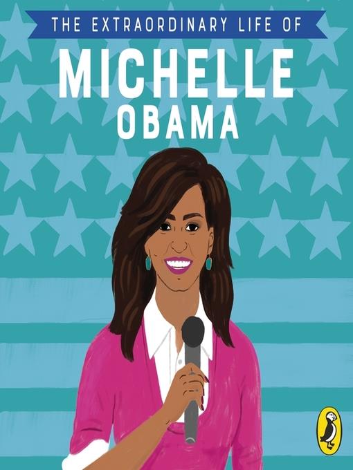 The Extraordinary Life of Michelle Obama