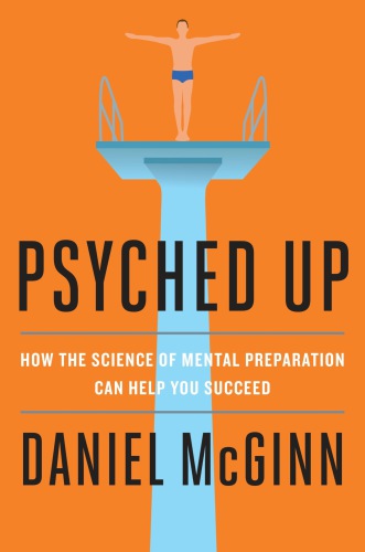 Psyched up : how the science of mental preparation can help you succeed