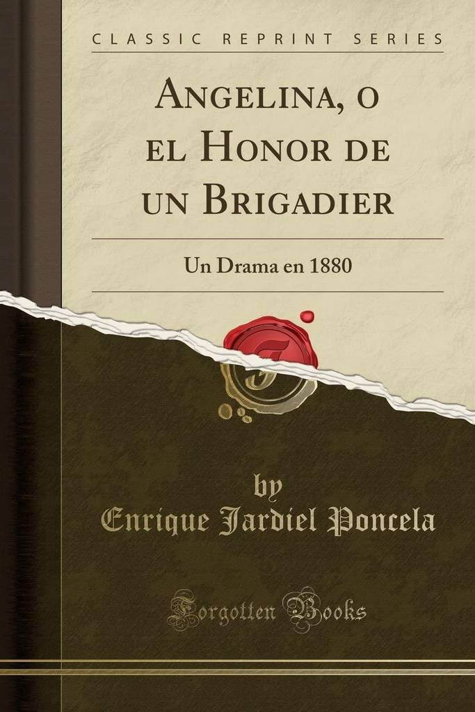 Angelina, o el Honor de un Brigadier: Un Drama en 1880 (Classic Reprint) (Spanish Edition)