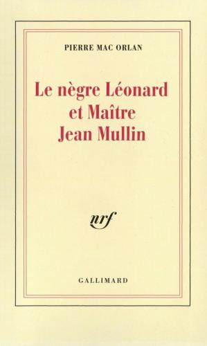 Le N�gre L�onard Et Maitre Jean Mullin (Classic Reprint)