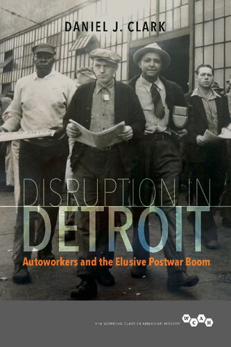 Disruption in Detroit : autoworkers and the elusive postwar boom