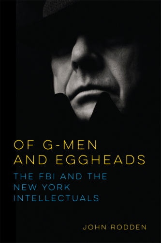 Of G-Men and Eggheads: The FBI and the New York Intellectuals