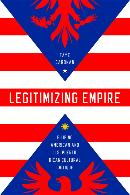 Legitimizing empire : Filipino American and U.S. Puerto Rican cultural critique