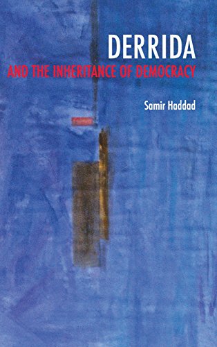 Derrida and the Inheritance of Democracy Derrida and the Inheritance of Democracy