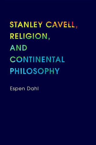 Stanley Cavell, Religion, and Continental Philosophy Stanley Cavell, Religion, and Continental Philosophy