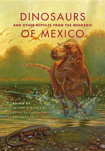 Dinosaurs and Other Reptiles from the Mesozoic of Mexico Dinosaurs and Other Reptiles from the Mesozoic of Mexico