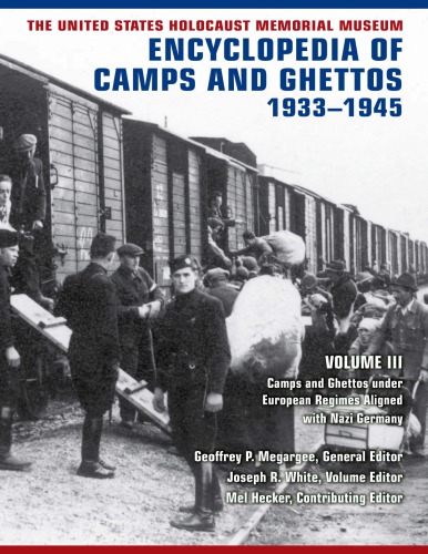 The United States Holocaust Memorial Museum Encyclopedia of Camps and Ghettos, 1933–1945, Volume III