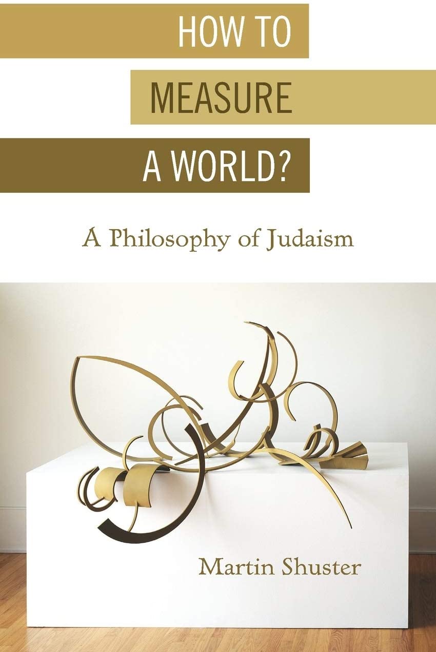 How to Measure a World?: A Philosophy of Judaism (New Jewish Philosophy and Thought)