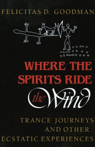 Where the Spirits Ride the Wind: Trance Journeys and Other Ecstatic Experiences