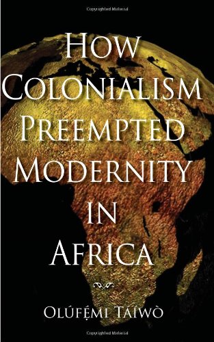 How Colonialism Preempted Modernity in Africa