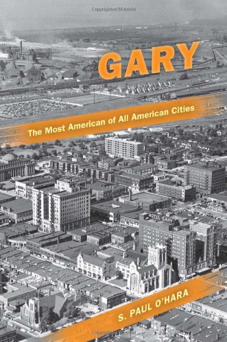 Gary, the Most American of All American Cities