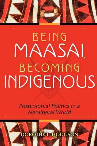 Being Maasai, Becoming Indigenous