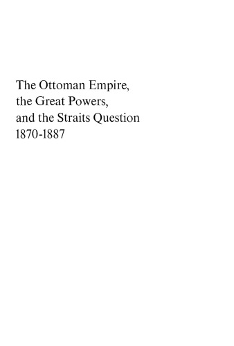 The Ottoman Empire, the Great Powers, and the Straits Question, 1870-1887