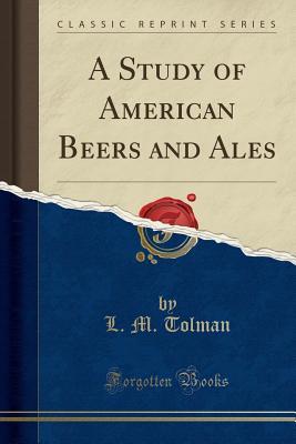 A Study of American Beers and Ales (Classic Reprint)